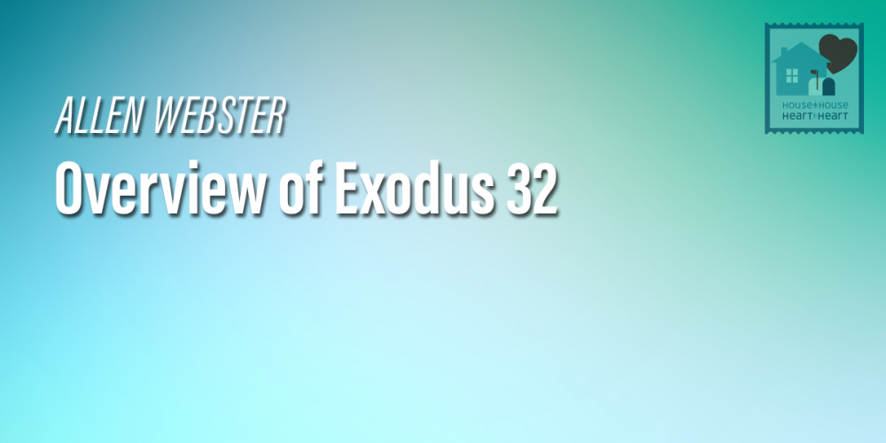 allen-webster-overview-of-exodus-32-mp3-png-house-to-house-media